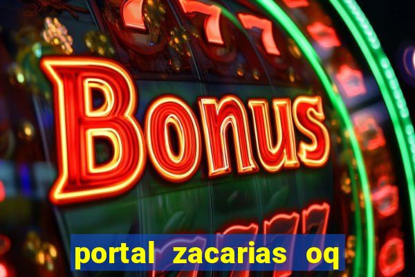 portal zacarias oq q e para falar